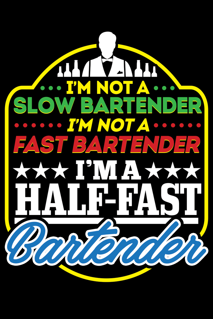 I'm a Half-Fast Bartender Tshirt