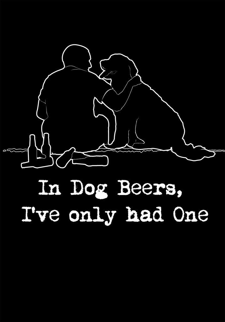 In Dog Beers I've Only Had One Long Sleeve Shirt