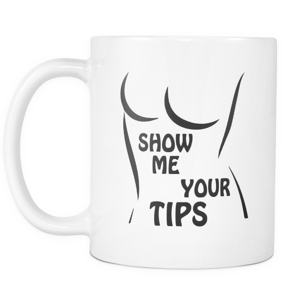 Show Me Your Tips 11oz Coffee Mug