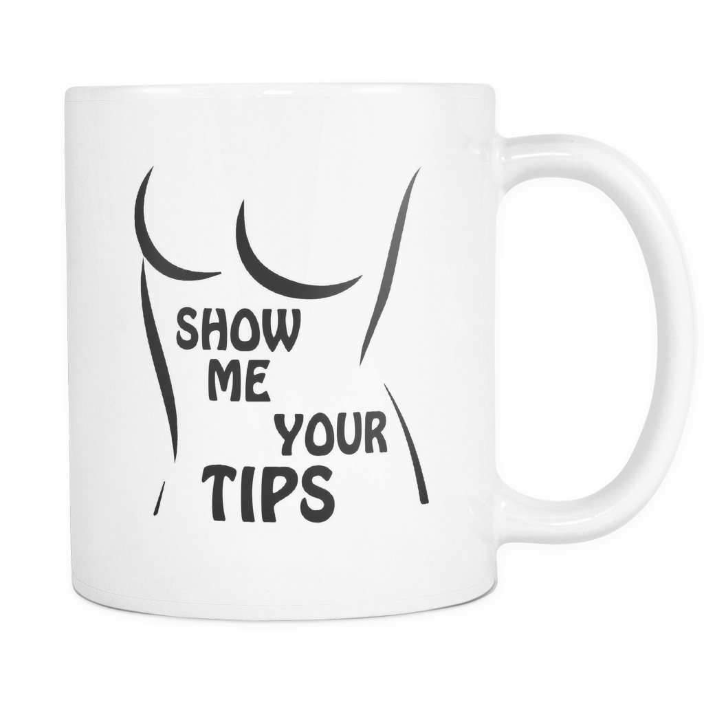 Show Me Your Tips 11oz Coffee Mug