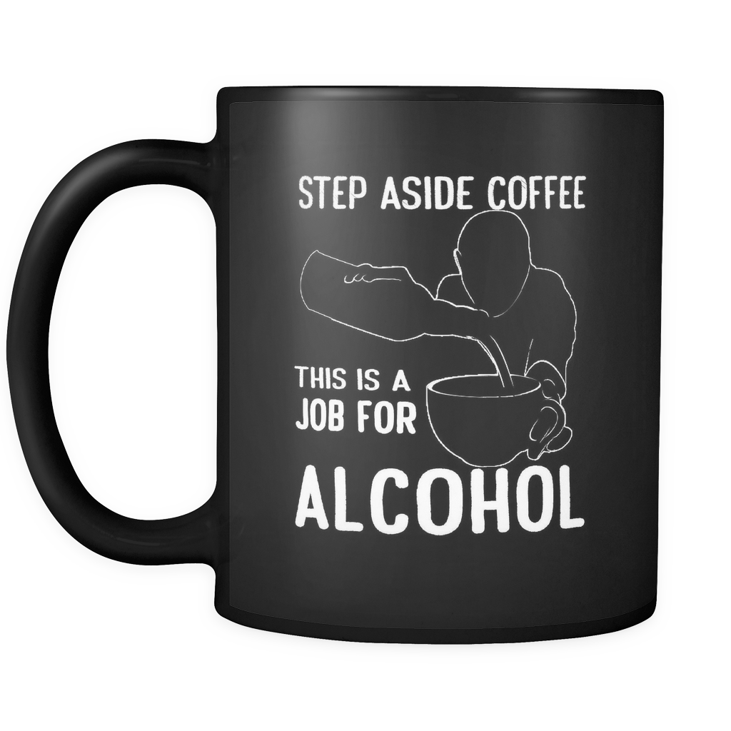 Step Aside Coffee Job For Alcohol Coffee Mug